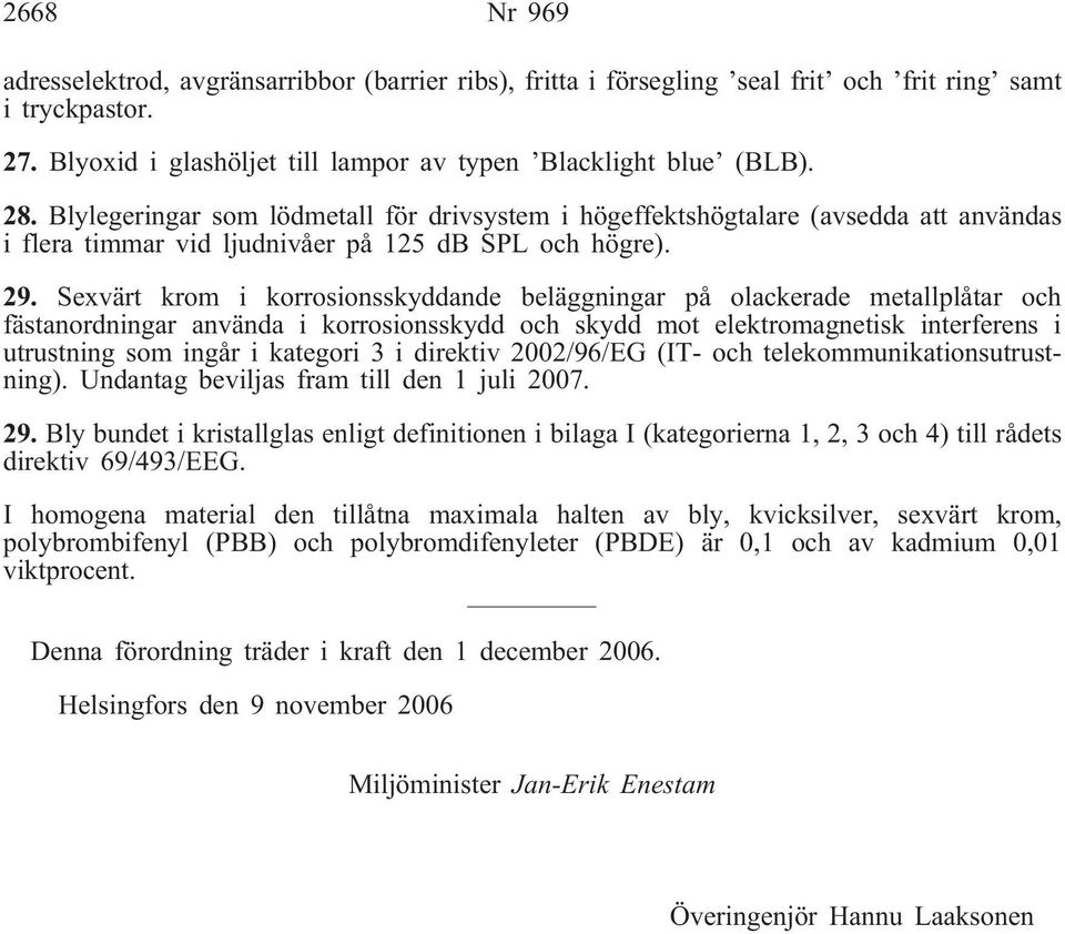 Sexvärt krom i korrosionsskyddande beläggningar på olackerade metallplåtar och fästanordningar använda i korrosionsskydd och skydd mot elektromagnetisk interferens i utrustning som ingår i kategori 3