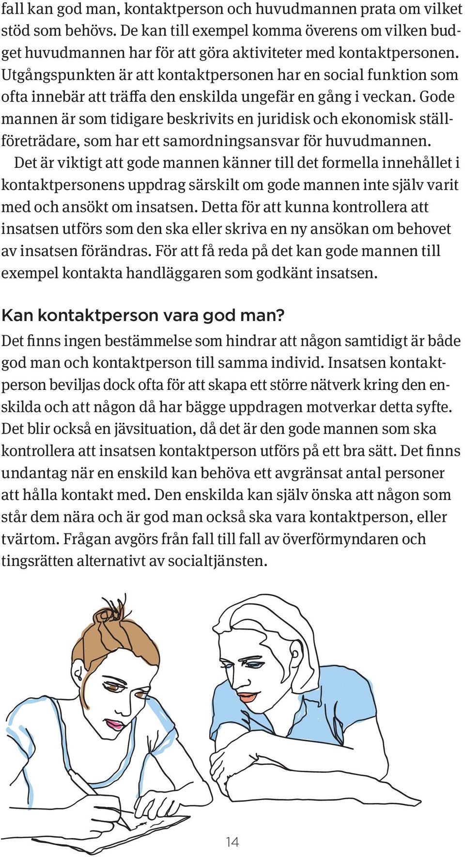 Gode mannen är som tidigare beskrivits en juridisk och ekonomisk ställföreträdare, som har ett samordningsansvar för huvudmannen.