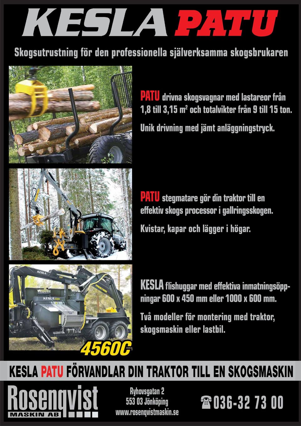 Kvistar, kapar och lägger i högar. KESLA flishuggar med effektiva inmatningsöppningar 600 x 450 mm eller 1000 x 600 mm.