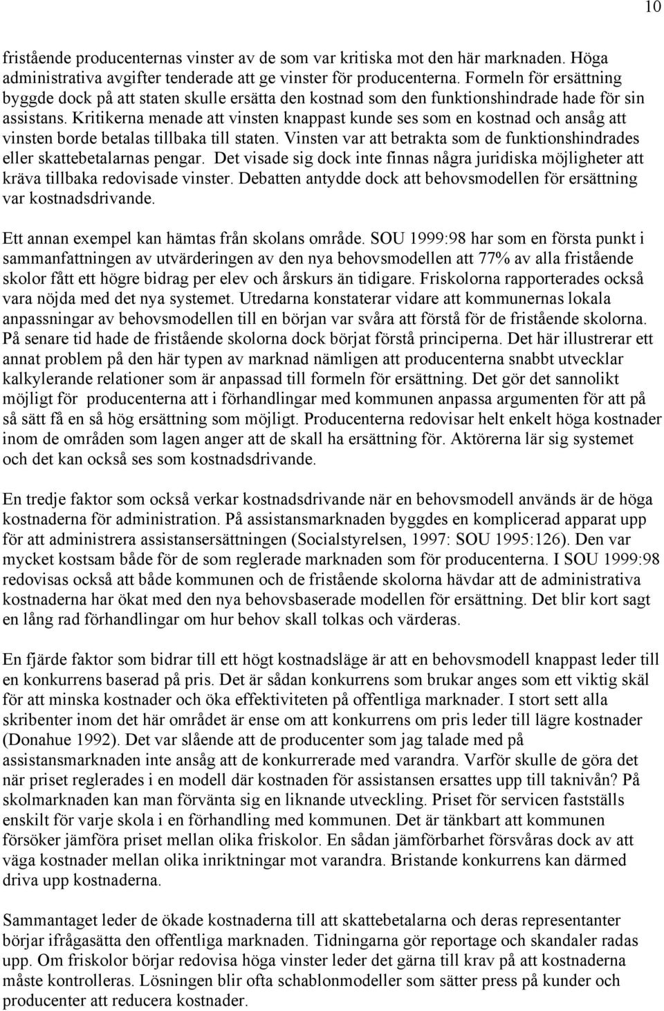 Kritikerna menade att vinsten knappast kunde ses som en kostnad och ansåg att vinsten borde betalas tillbaka till staten.