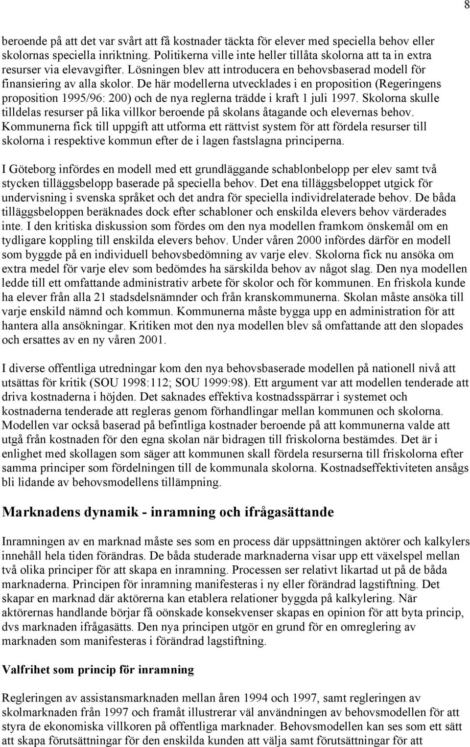 De här modellerna utvecklades i en proposition (Regeringens proposition 1995/96: 200) och de nya reglerna trädde i kraft 1 juli 1997.