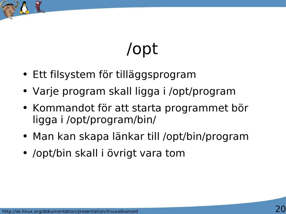 programmet bör ligga i /opt/program/bin/ Man kan skapa