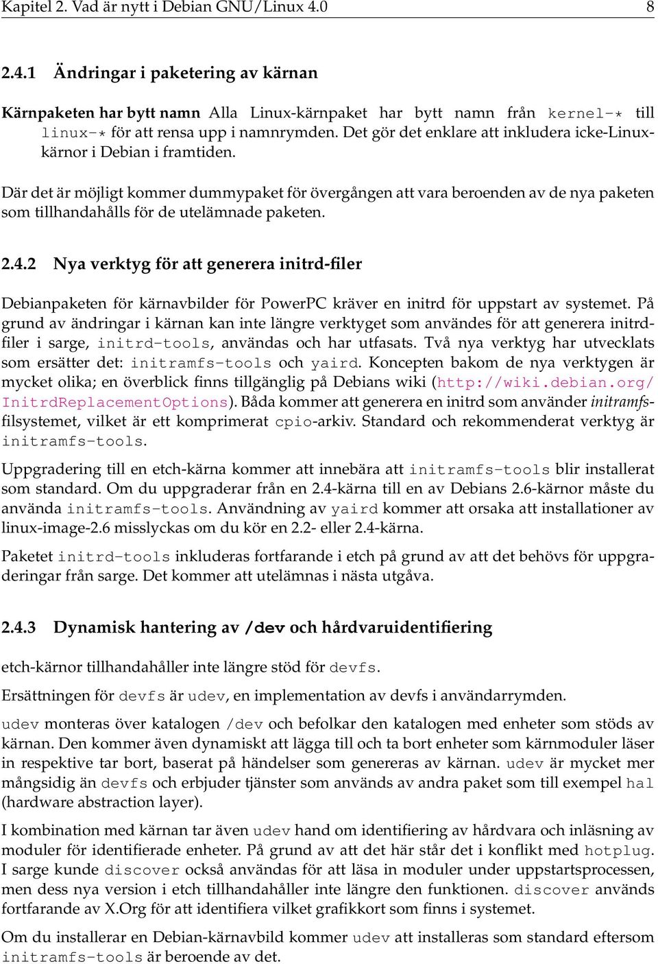 Där det är möjligt kommer dummypaket för övergången att vara beroenden av de nya paketen som tillhandahålls för de utelämnade paketen. 2.4.