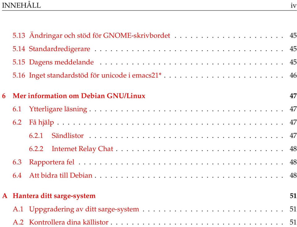 .................................... 47 6.2.2 Internet Relay Chat................................ 48 6.3 Rapportera fel....................................... 48 6.4 Att bidra till Debian.