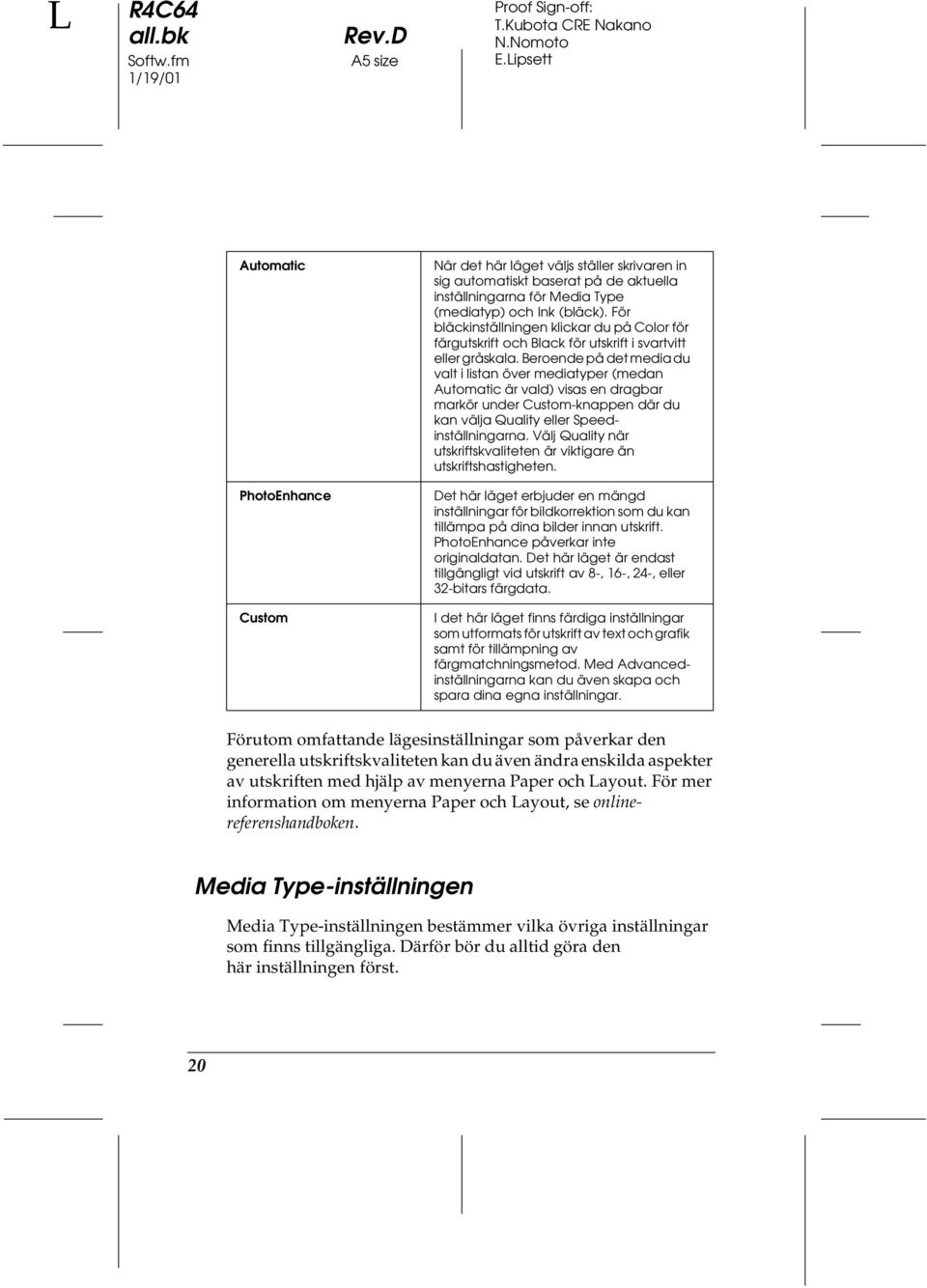 För bläckinställningen klickar du på Color för färgutskrift och Black för utskrift i svartvitt eller gråskala.