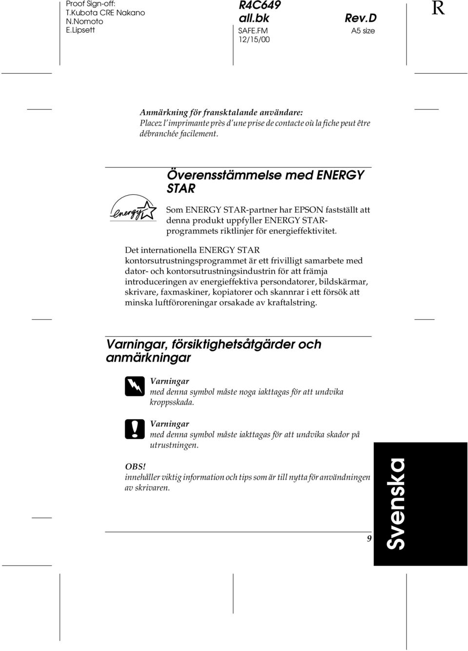 Det internationella ENERGY STAR kontorsutrustningsprogrammet är ett frivilligt samarbete med dator- och kontorsutrustningsindustrin för att främja introduceringen av energieffektiva persondatorer,