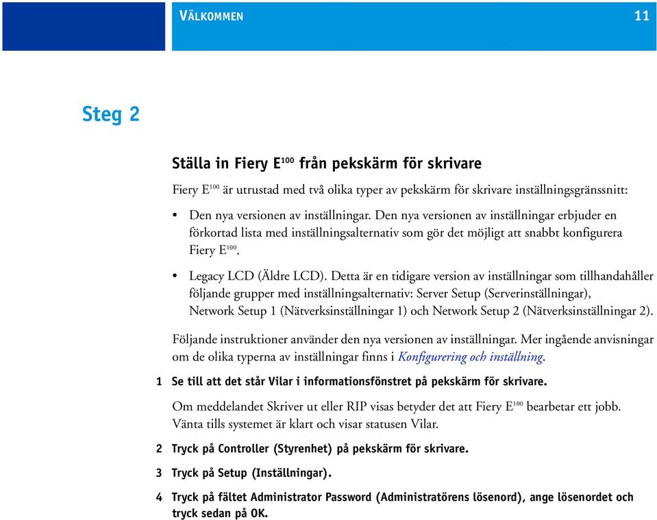 Detta är en tidigare version av inställningar som tillhandahåller följande grupper med inställningsalternativ: Server Setup (Serverinställningar), Network Setup 1 (Nätverksinställningar 1) och