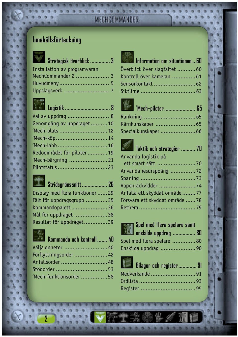 ..35 Kommandopalett...36 Mål för uppdraget...38 Resultat för uppdraget...39 Kommando och kontroll... 40 Välja enheter...40 Förflyttningsorder...42 Anfallsorder...48 Stödorder...53 Mech-funktionsorder.