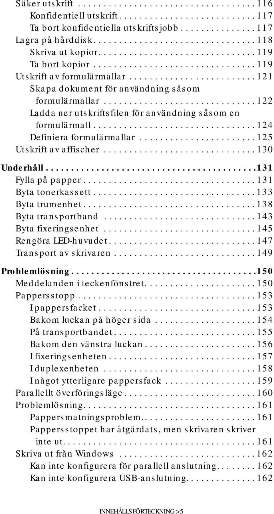 ........................ 121 Skapa dokument för användning såsom formulärmallar.............................. 122 Ladda ner utskriftsfilen för användning såsom en formulärmall.