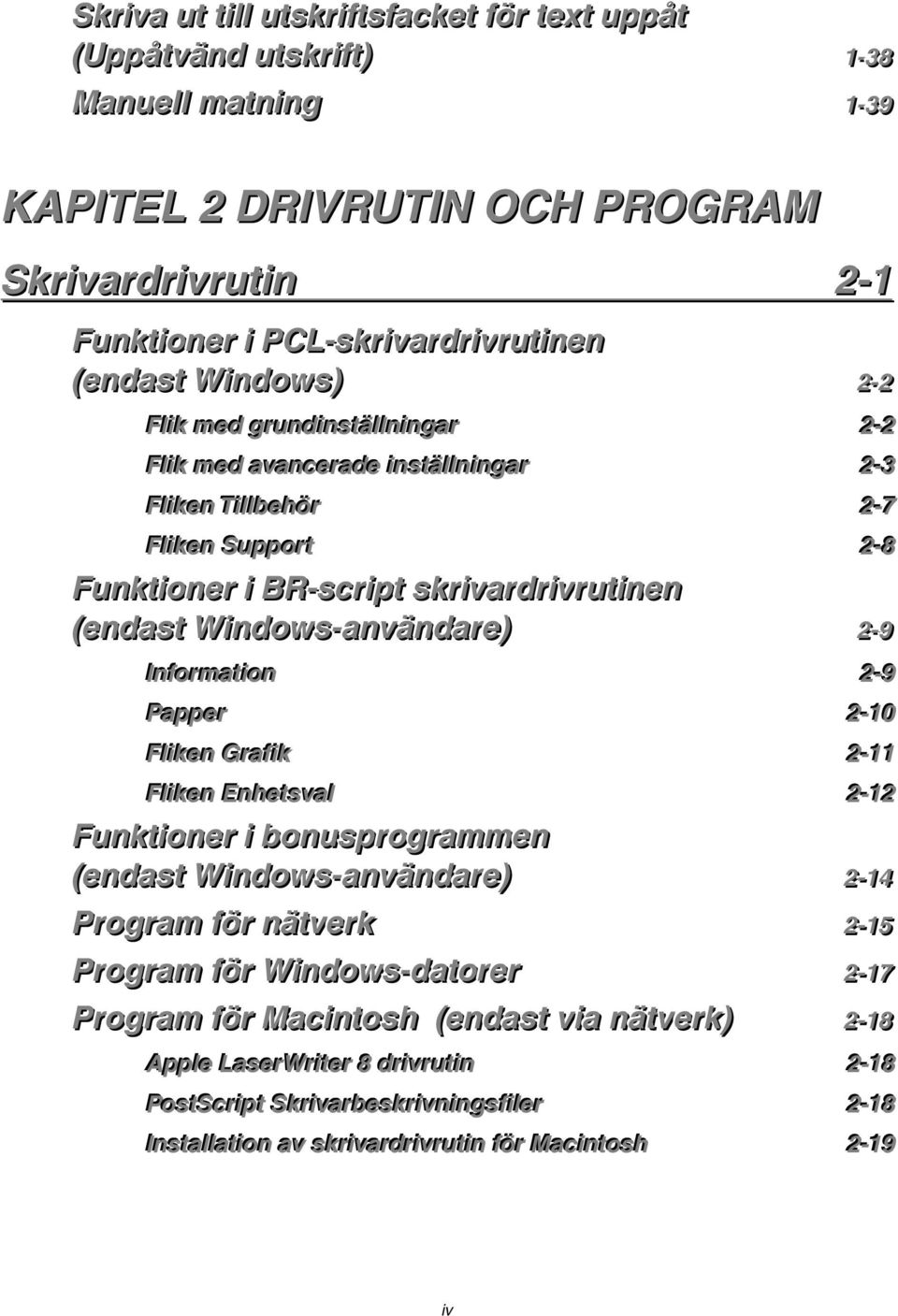 Supporr tt 22--88 Funkttiioner ii BR--scriiptt skriivardriivruttiinen ((endastt Wiindows--användare)) 22--99 Infforrmaatti I ion 22--99 Paappeerr 22--1100 Flikkeen Grraaffi ikk 22--1111 Flikkeen