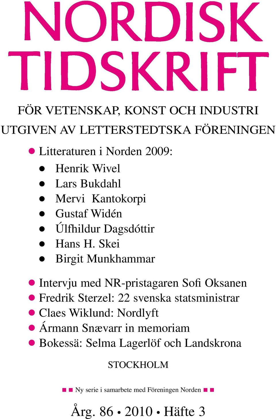 Skei Vendil Pallin c c Birgit Michael Munkhammar Moore c Bengt Sundelius c Intervju med NR-pristagaren Sofi Oksanen c c Fredrik Grönländska Sterzel: val 22 svenska statsministrar c Intervju med