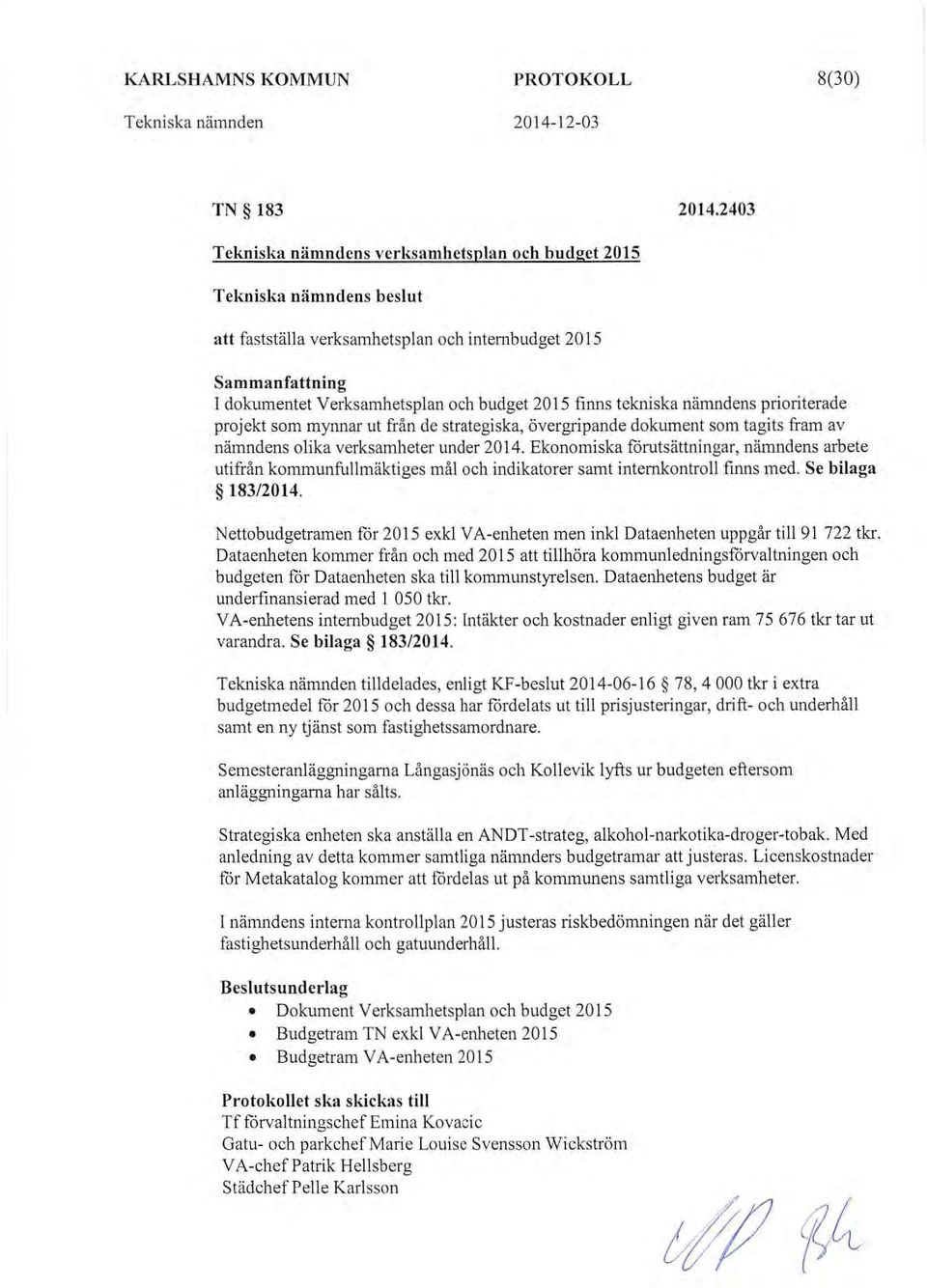 tekniska nämndens pririterade prjekt sm mynnar ut från de strategiska, övergripande dkument sm tagits fram av nämndens lika verksamheter under 2014.