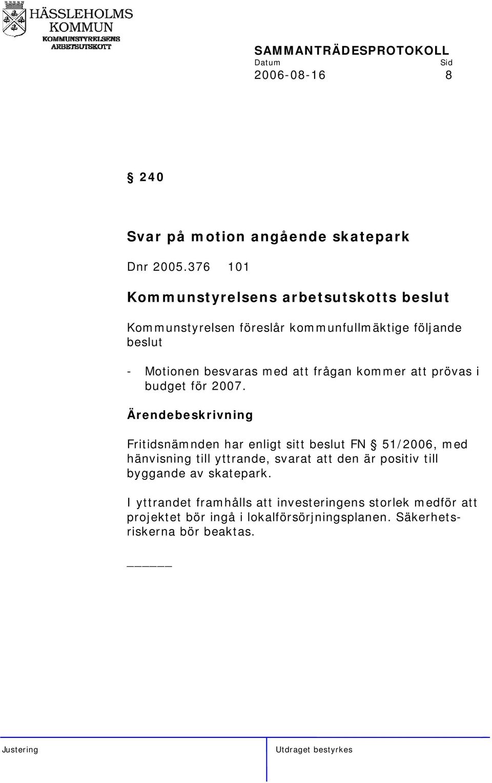 prövas i budget för 2007.