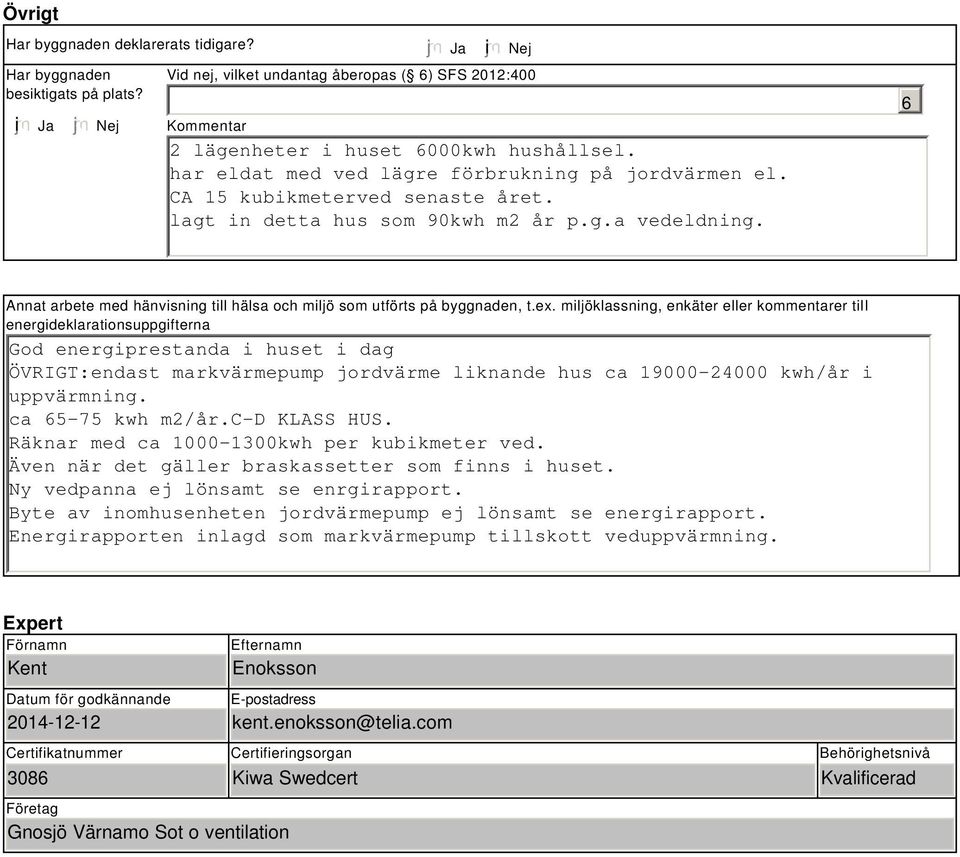 6 Annat arbete med hänvisning till hälsa och miljö som utförts på byggnaden, t.ex.