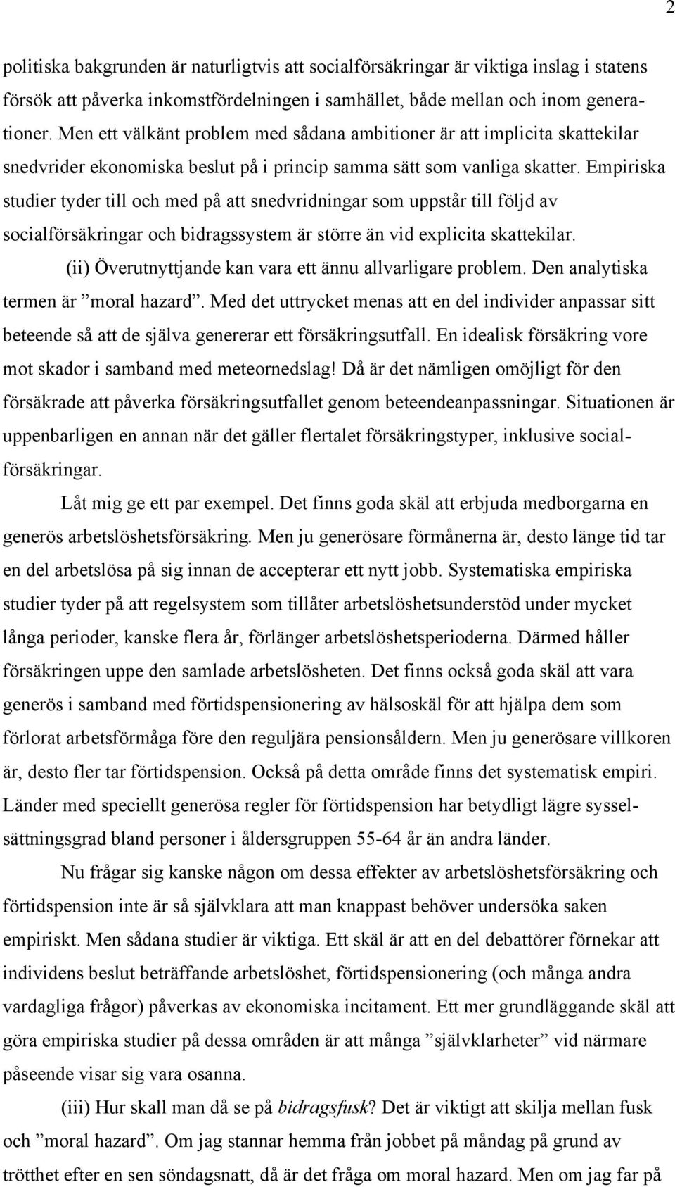 Empiriska studier tyder till och med på att snedvridningar som uppstår till följd av socialförsäkringar och bidragssystem är större än vid explicita skattekilar.