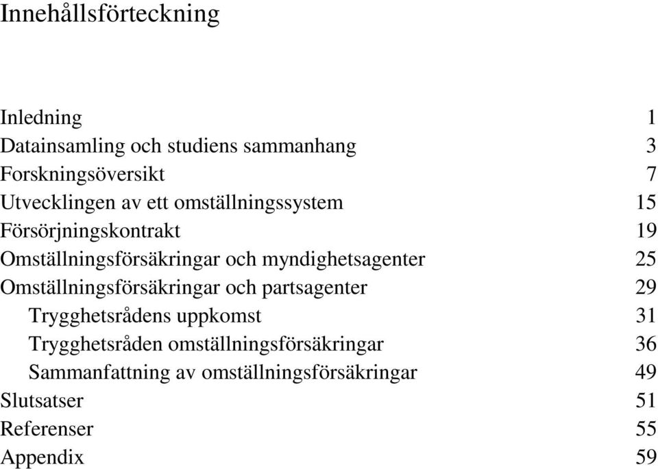 myndighetsagenter 25 Omställningsförsäkringar och partsagenter 29 Trygghetsrådens uppkomst 31