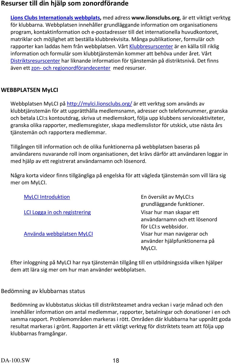 klubbrekvisita. Många publikationer, formulär och rapporter kan laddas hem från webbplatsen.