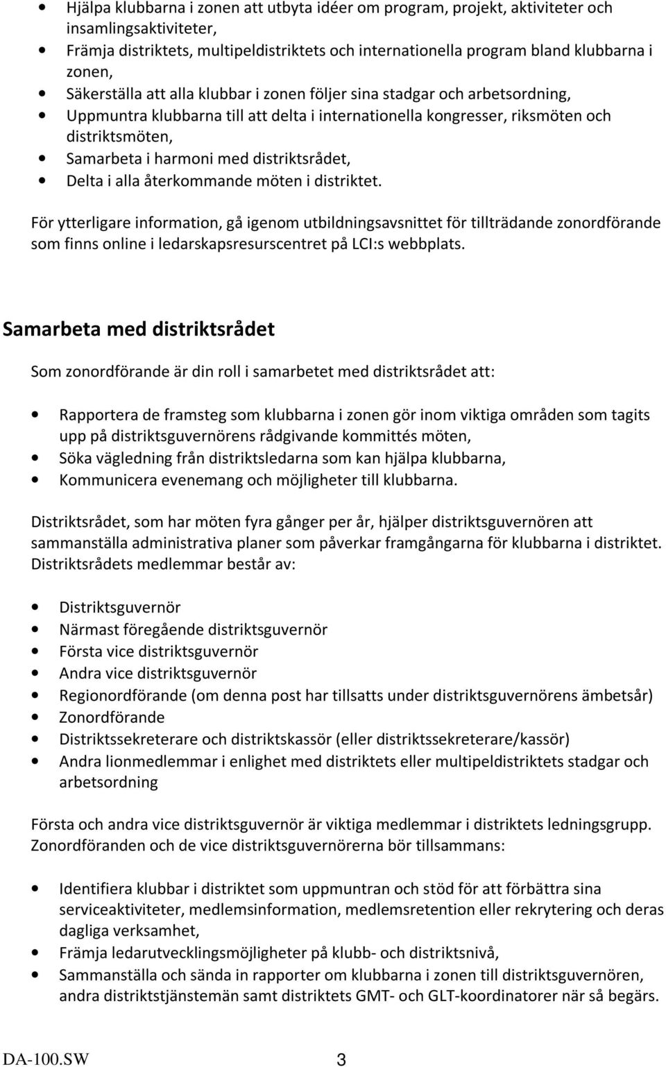 distriktsrådet, Delta i alla återkommande möten i distriktet.