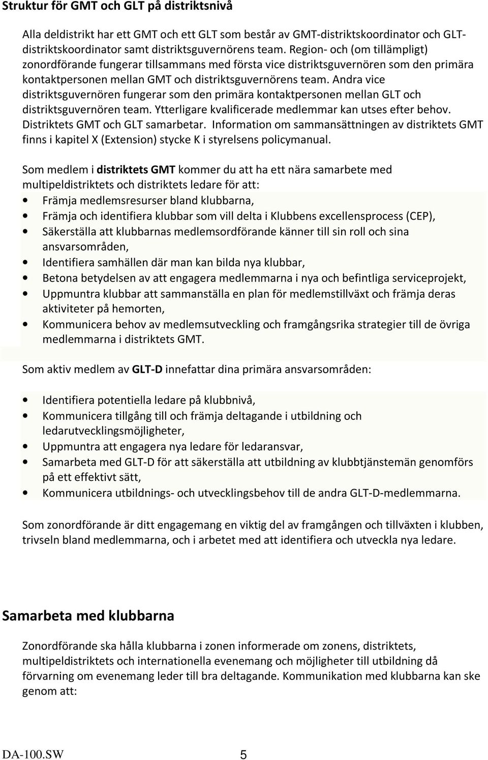 Andra vice distriktsguvernören fungerar som den primära kontaktpersonen mellan GLT och distriktsguvernören team. Ytterligare kvalificerade medlemmar kan utses efter behov.