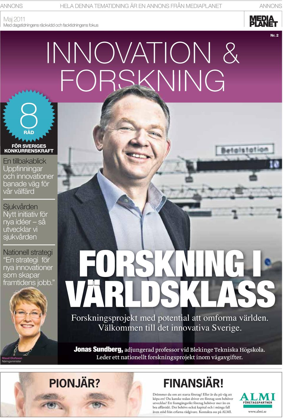 sjukvården Nationell strategi En strategi för nya innovationer som skapar framtidens jobb. Forskningsprojekt med potential att omforma världen. Välkommen till det innovativa Sverige.