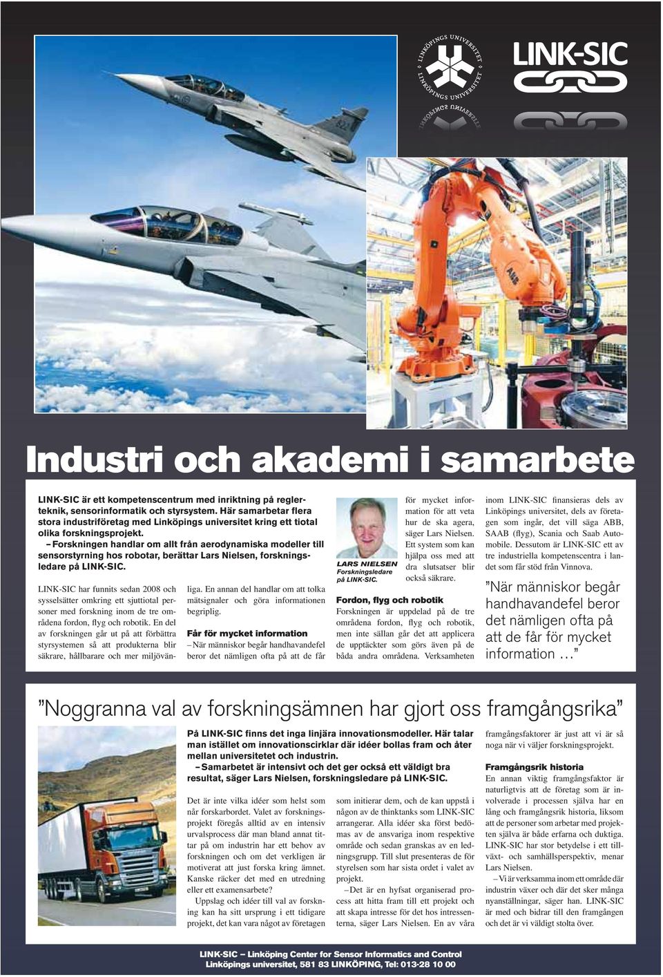 Forskningen handlar om allt från aerodynamiska modeller till sensorstyrning hos robotar, berättar Lars Nielsen, forskningsledare på LINK-SIC.