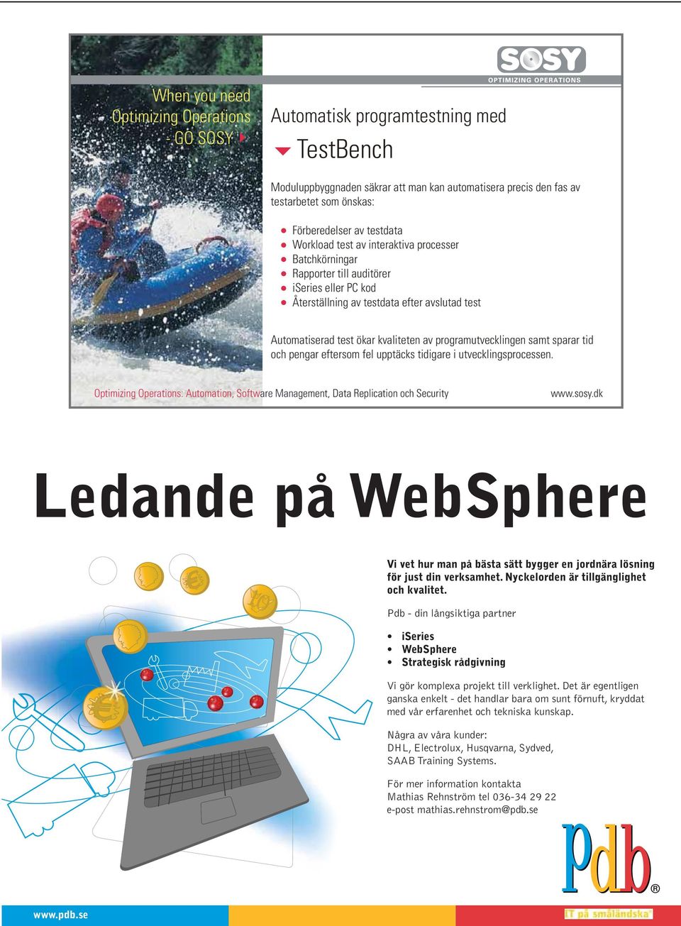 programutvecklingen samt sparar tid och pengar eftersom fel upptäcks tidigare i utvecklingsprocessen. Optimizing Operations: Automation, Software Management, Data Replication och Security www.sosy.