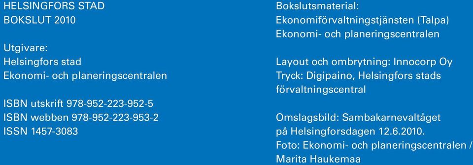(Talpa) Ekonomi- och planeringscentralen Layout och ombrytning: Innocorp Oy Tryck: Digipaino, Helsingfors stads