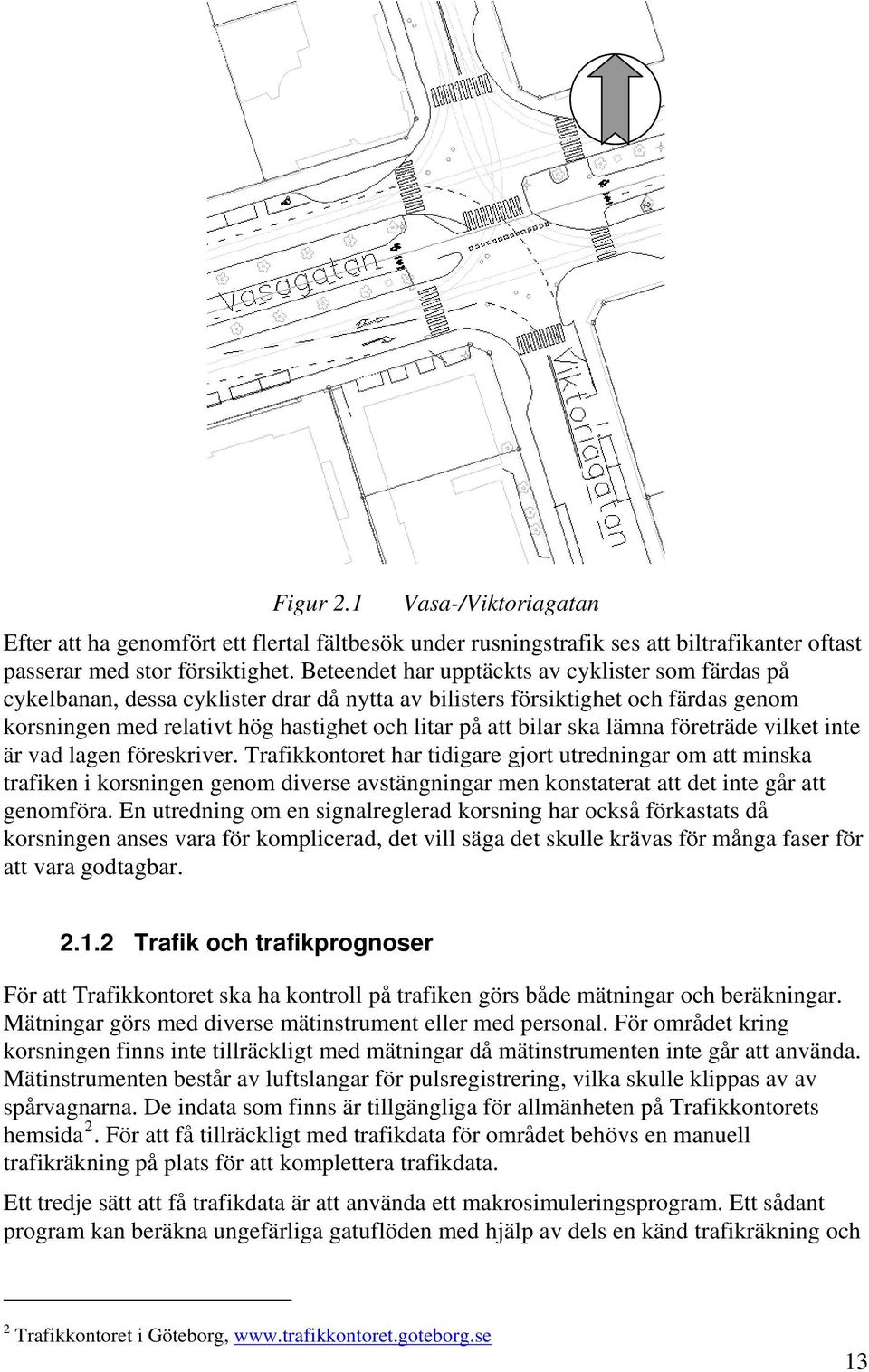 ska lämna företräde vilket inte är vad lagen föreskriver.