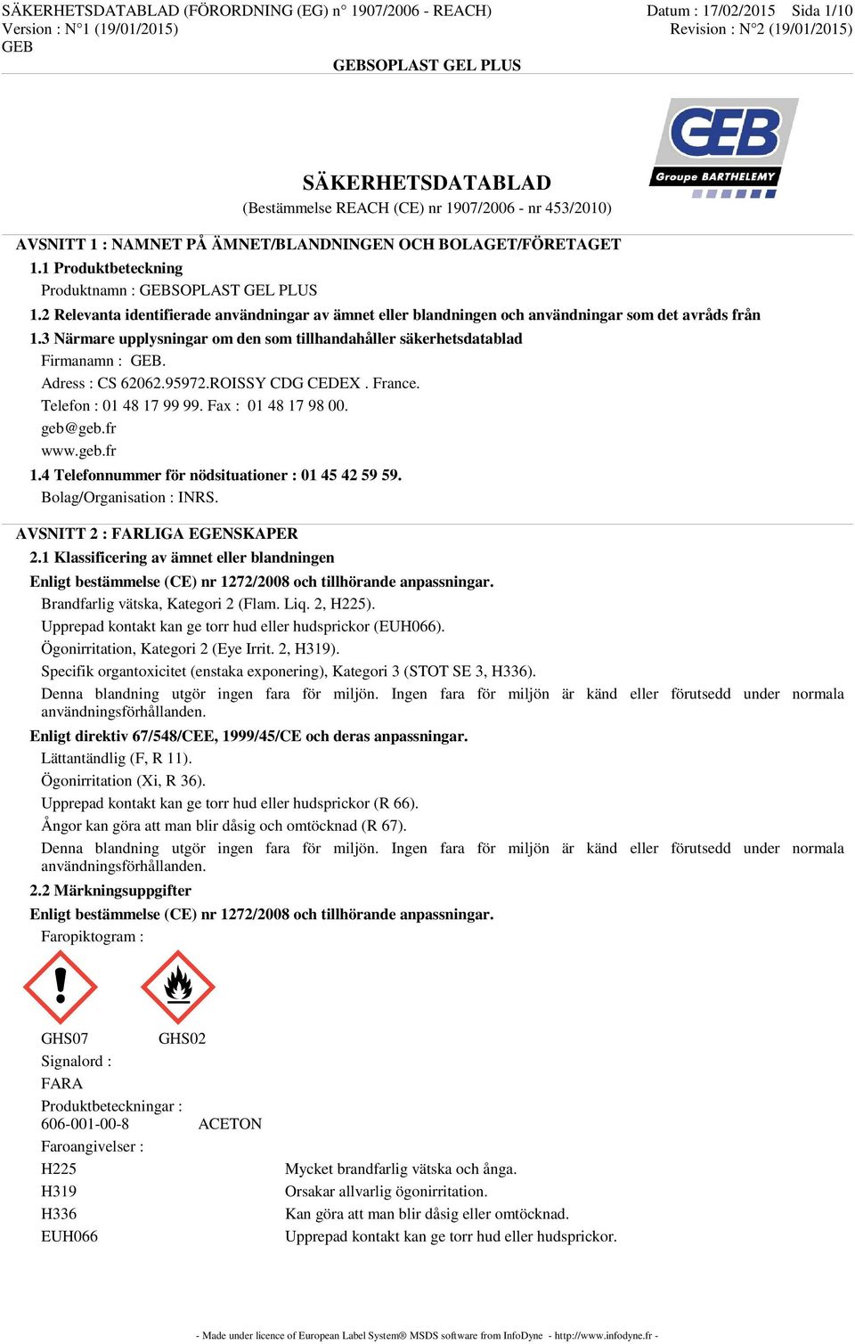 3 Närmare upplysningar om den som tillhandahåller säkerhetsdatablad Firmanamn :. Adress : CS 62062.95972.ROISSY CDG CEDEX. France. Telefon : 01 48 17 99 99. Fax : 01 48 17 98 00. geb@geb.fr www.geb.fr 1.