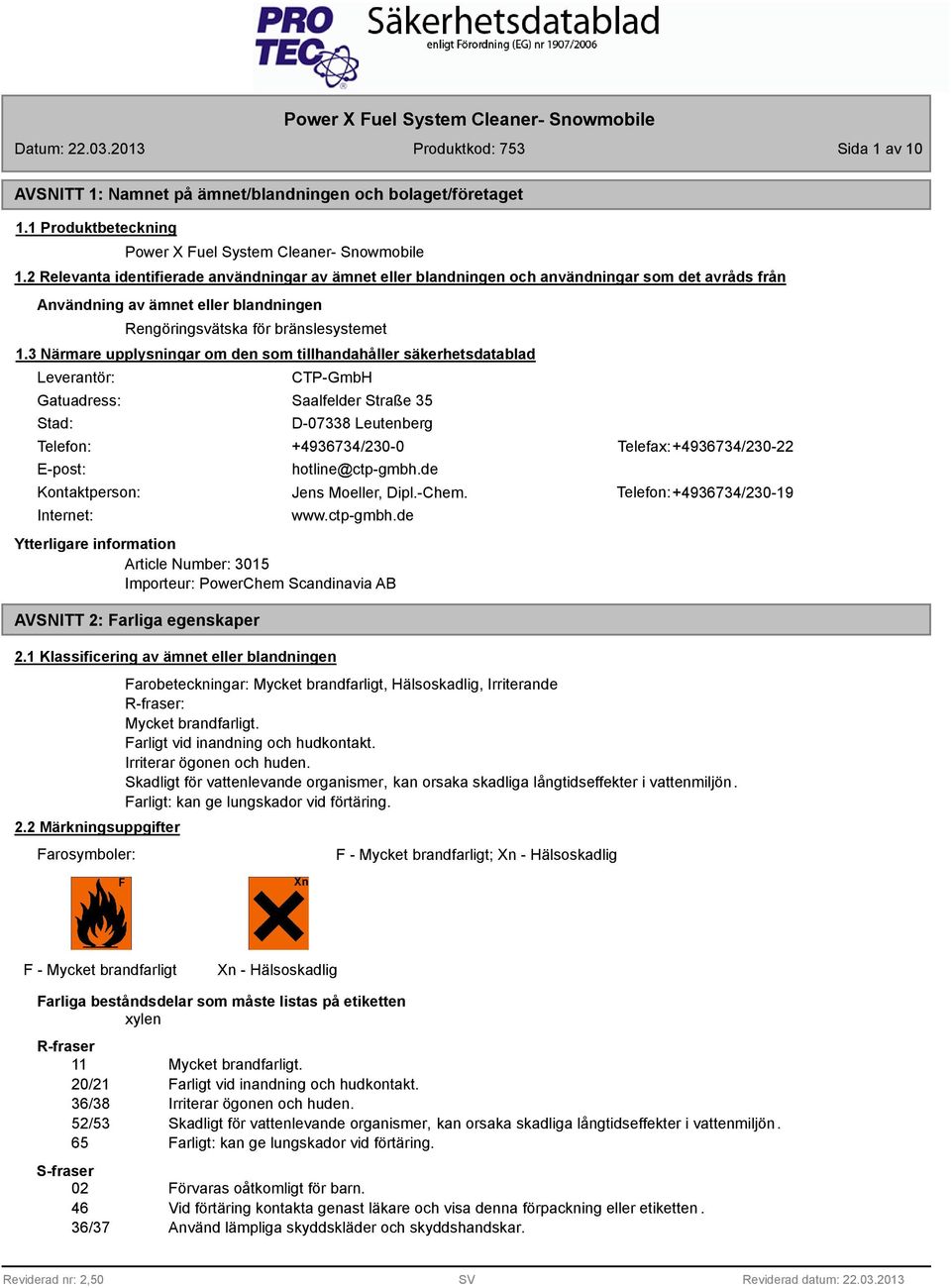 Närmare upplysningar om den som tillhandahåller säkerhetsdatablad Leverantör: Gatuadress: Stad: CTP-GmbH Saalfelder Straße 5 D-078 Leutenberg Telefon: +49674/20-0 Telefax: +49674/20-22 E-post: