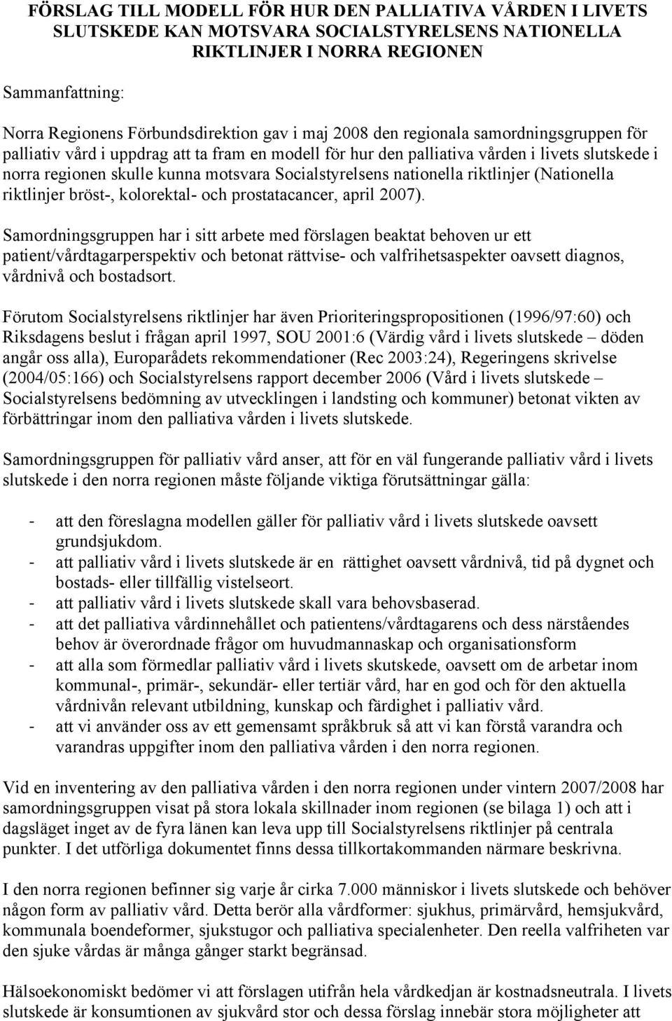 nationella riktlinjer (Nationella riktlinjer bröst-, kolorektal- och prostatacancer, april 2007).