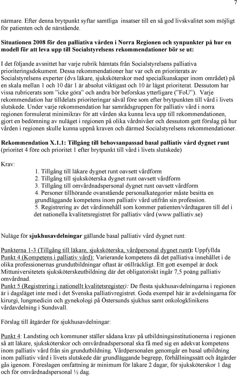 rubrik hämtats från Socialstyrelsens palliativa prioriteringsdokument.