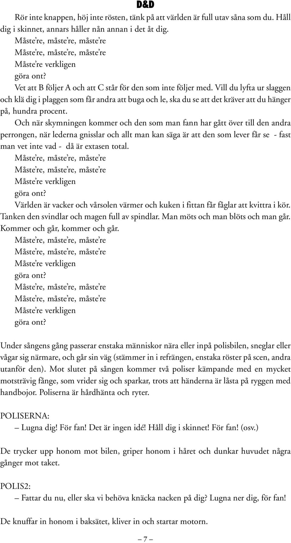 Vill du lyfta ur slaggen och klä dig i plaggen som får andra att buga och le, ska du se att det kräver att du hänger på, hundra procent.