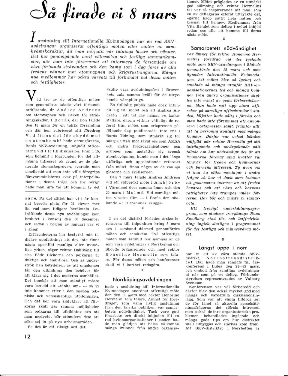 dn inte försumtnat att informera de församlade on uårt förbunds strtiuanden och den kamp sonr i dag föres au alla Jredens uiinner mot atomuapnen och krigsrustningarna. Må.nga nya medl.