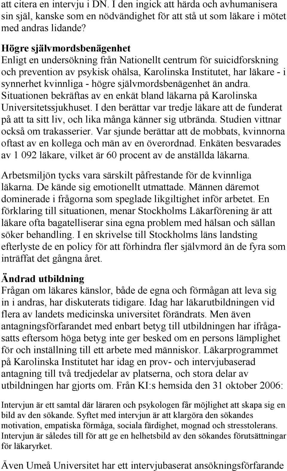 självmordsbenägenhet än andra. Situationen bekräftas av en enkät bland läkarna på Karolinska Universitetssjukhuset.