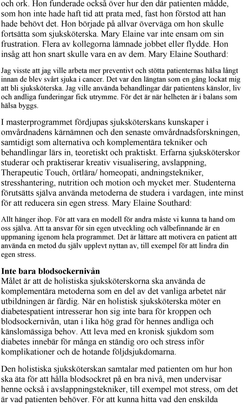 Hon insåg att hon snart skulle vara en av dem. Mary Elaine Southard: Jag visste att jag ville arbeta mer preventivt och stötta patienternas hälsa långt innan de blev svårt sjuka i cancer.