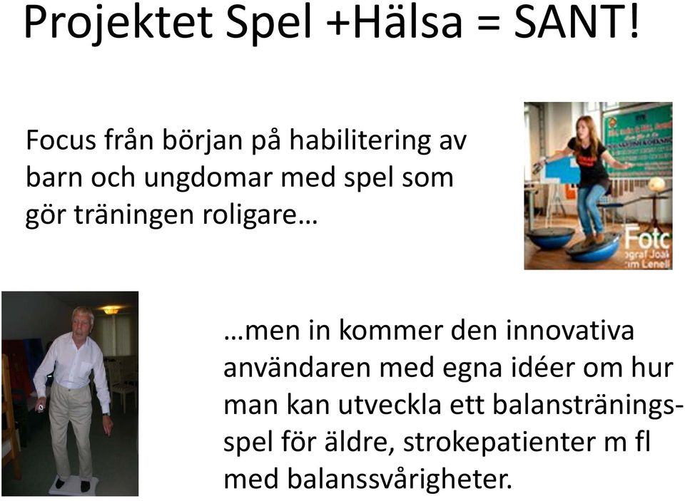 gör träningen roligare men in kommer den innovativa användaren med