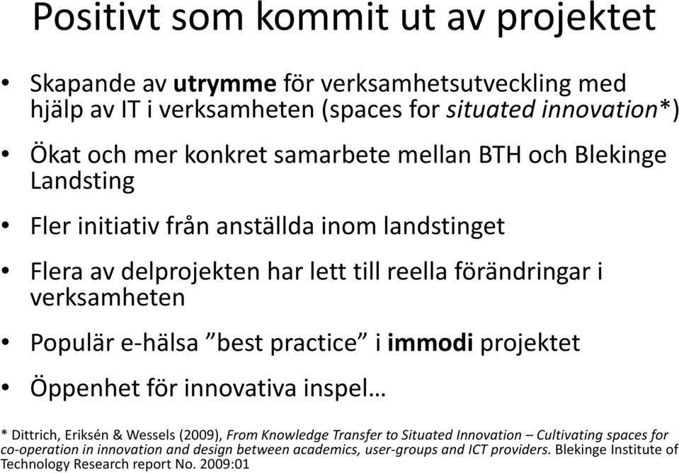 verksamheten Populär e hälsa best practice i immodi projektet Öppenhet för innovativa inspel * Dittrich, Eriksén & Wessels (2009), From Knowledge Transfer to Situated