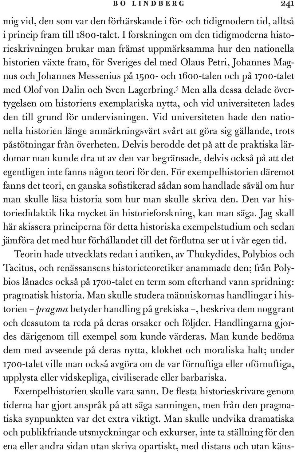 på 1500- och 1600-talen och på 1700-talet med Olof von Dalin och Sven Lagerbring.