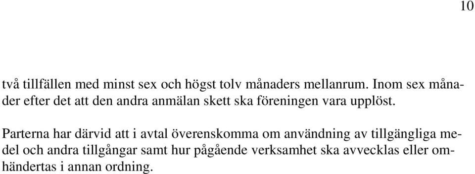 Parterna har därvid att i avtal överenskomma om användning av tillgängliga medel