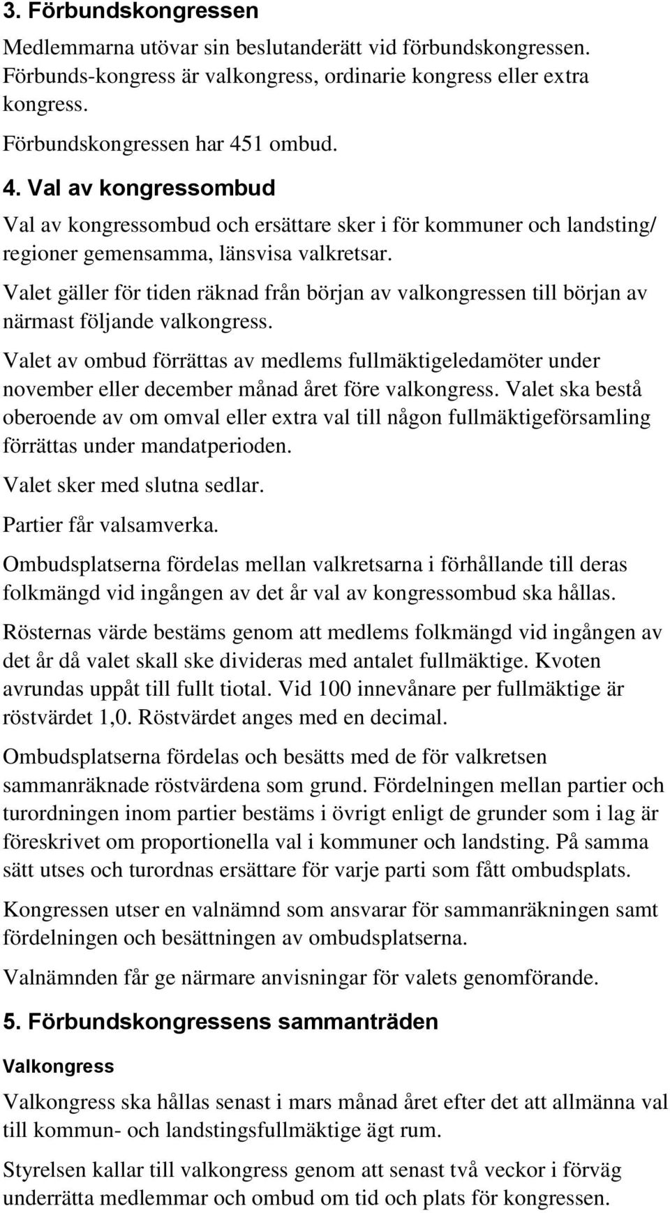 Valet gäller för tiden räknad från början av valkongressen till början av närmast följande valkongress.