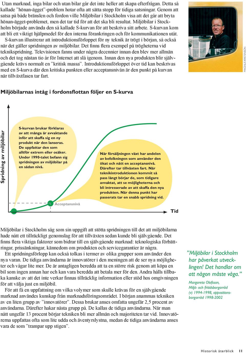 Miljöbilar i Stockholm började använda den så kallade S-kurvan för att beskriva sitt arbete. S-kurvan kom att bli ett viktigt hjälpmedel för den interna förankringen och för kommunikationen utåt.