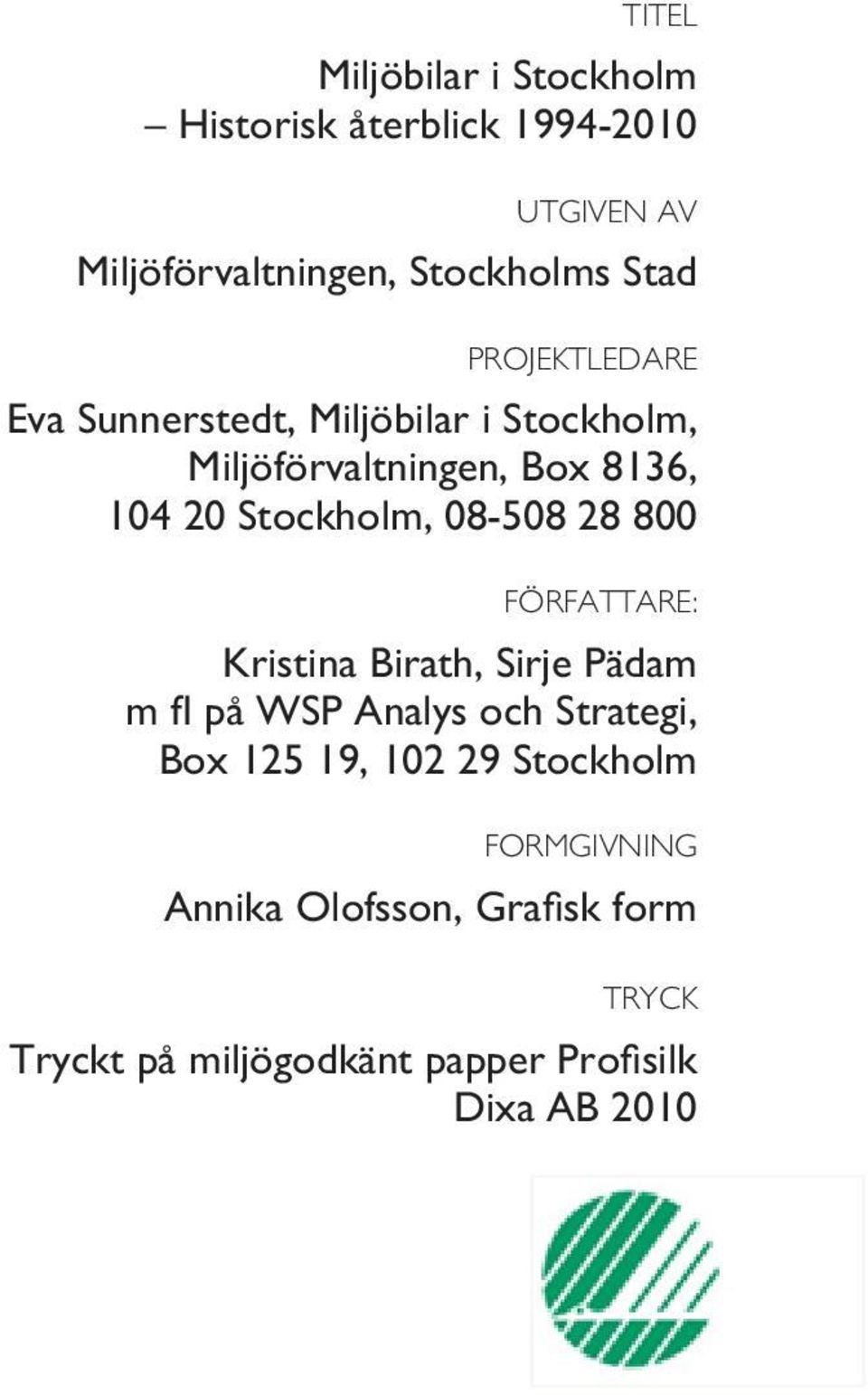 08-508 28 800 FÖRFATTARE: Kristina Birath, Sirje Pädam m fl på WSP Analys och Strategi, Box 125 19, 102 29