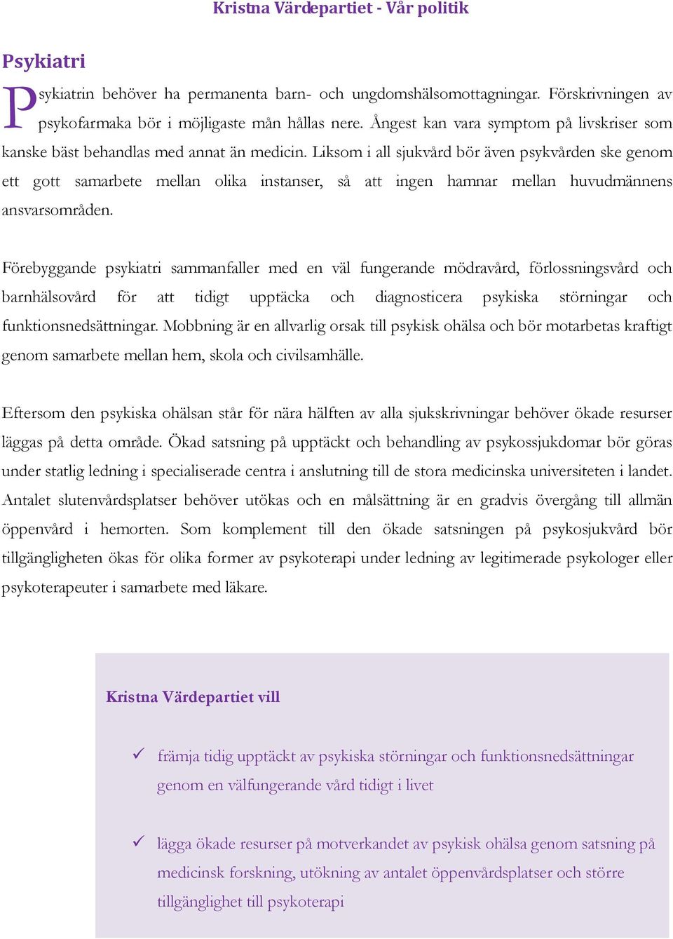 Liksom i all sjukvård bör även psykvården ske genom ett gott samarbete mellan olika instanser, så att ingen hamnar mellan huvudmännens ansvarsområden.