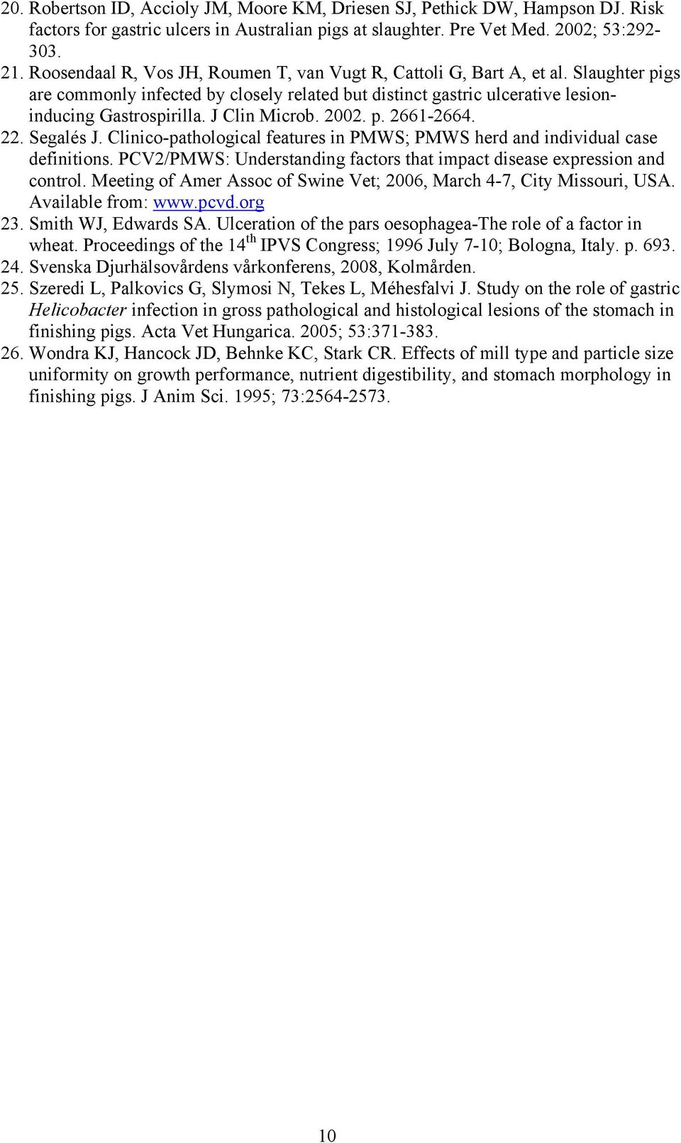 J Clin Microb. 2002. p. 2661-2664. 22. Segalés J. Clinico-pathological features in PMWS; PMWS herd and individual case definitions.