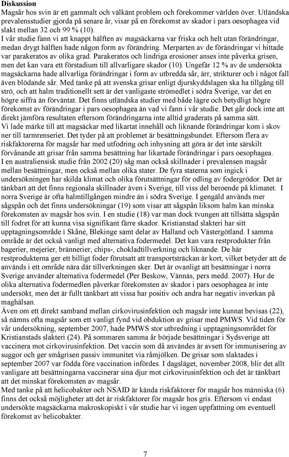 I vår studie fann vi att knappt hälften av magsäckarna var friska och helt utan förändringar, medan drygt hälften hade någon form av förändring.