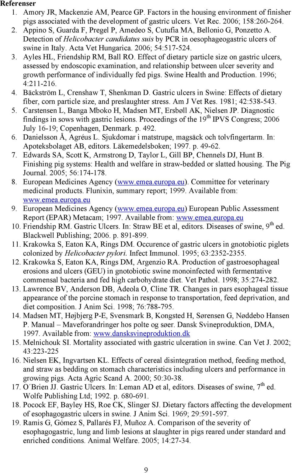 Acta Vet Hungarica. 2006; 54:517-524. 3. Ayles HL, Friendship RM, Ball RO.