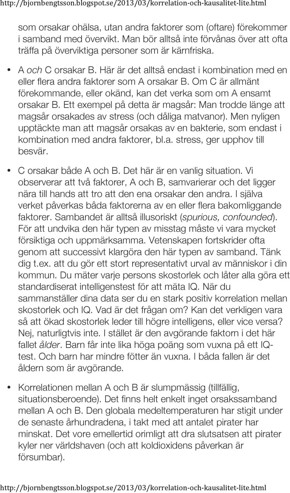 Ett exempel på detta är magsår: Man trodde länge att magsår orsakades av stress (och dåliga matvanor).