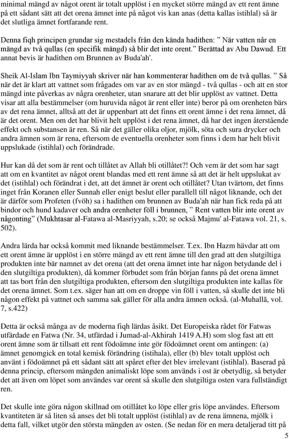 Ett annat bevis är hadithen om Brunnen av Buda'ah'. Sheik Al-Islam Ibn Taymiyyah skriver när han kommenterar hadithen om de två qullas.