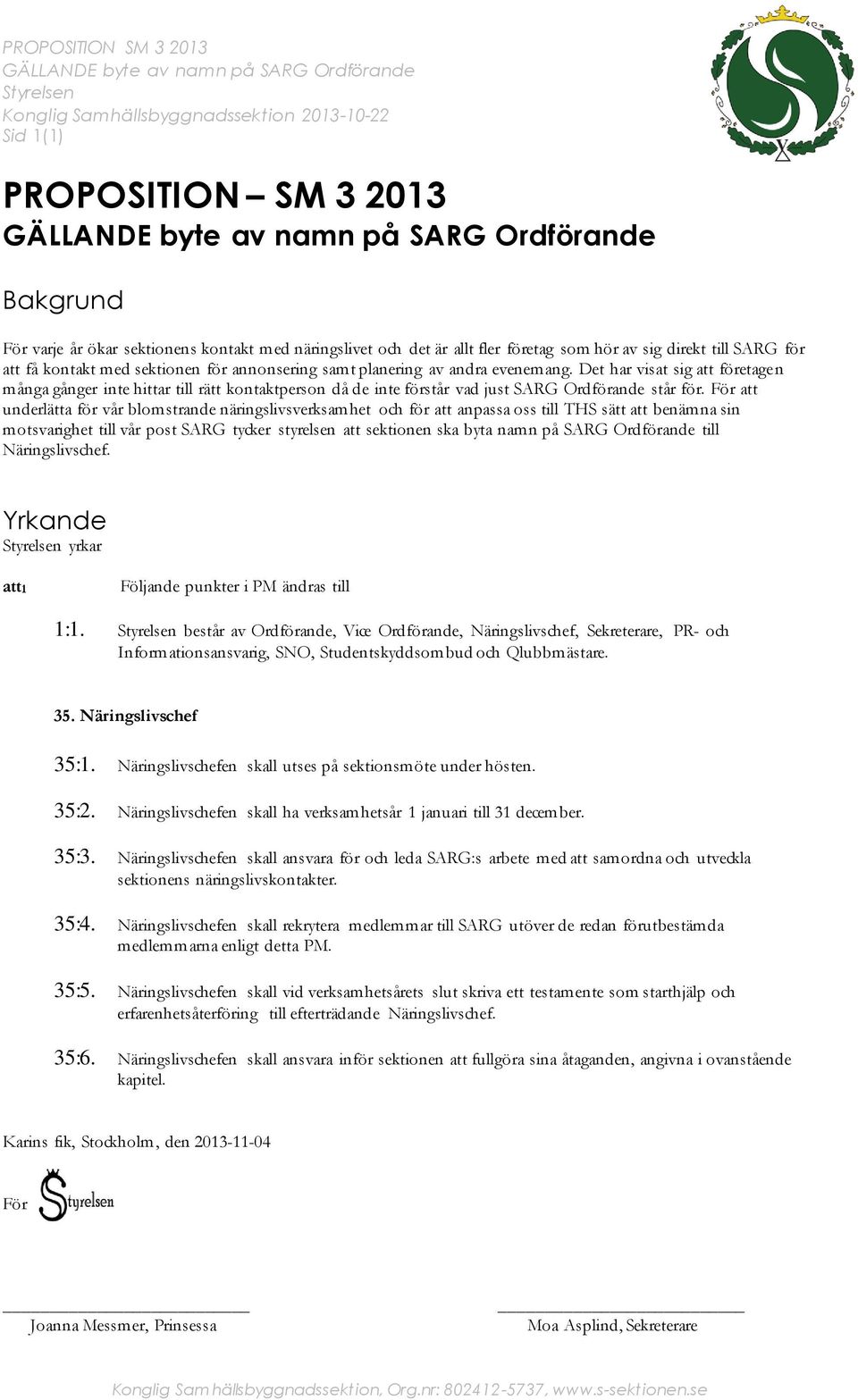 Det har visat sig att företagen många gånger inte hittar till rätt kontaktperson då de inte förstår vad just SARG Ordförande står för.